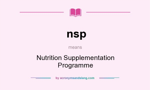 What does nsp mean? It stands for Nutrition Supplementation Programme