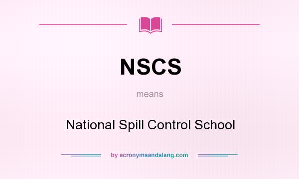 What does NSCS mean? It stands for National Spill Control School