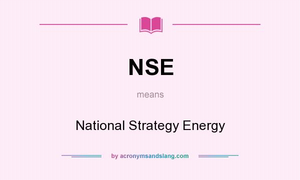 What does NSE mean? It stands for National Strategy Energy