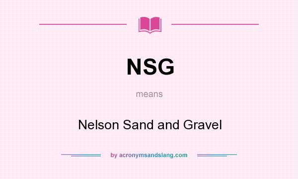 What does NSG mean? It stands for Nelson Sand and Gravel