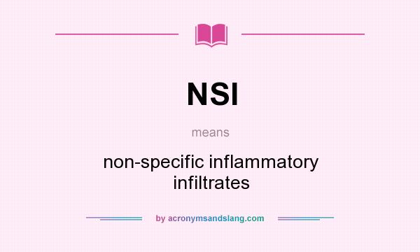What does NSI mean? It stands for non-specific inflammatory infiltrates