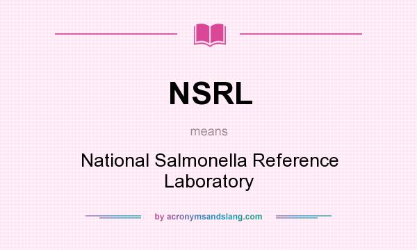 What does NSRL mean? It stands for National Salmonella Reference Laboratory