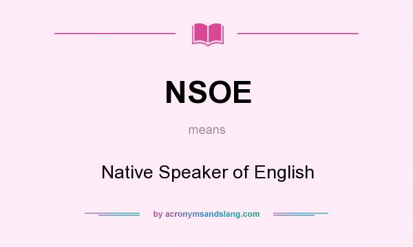 What does NSOE mean? It stands for Native Speaker of English