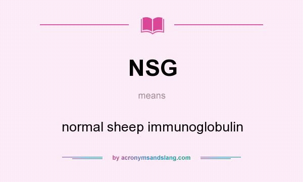 What does NSG mean? It stands for normal sheep immunoglobulin
