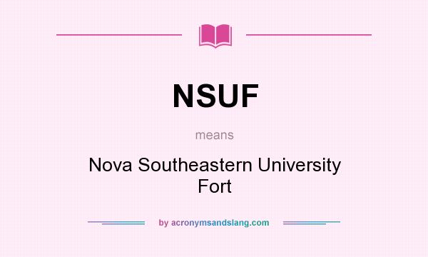 What does NSUF mean? It stands for Nova Southeastern University Fort