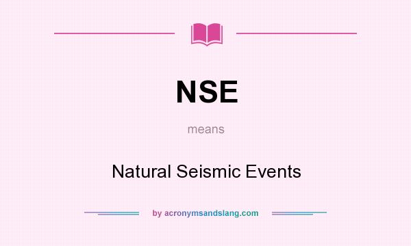 What does NSE mean? It stands for Natural Seismic Events
