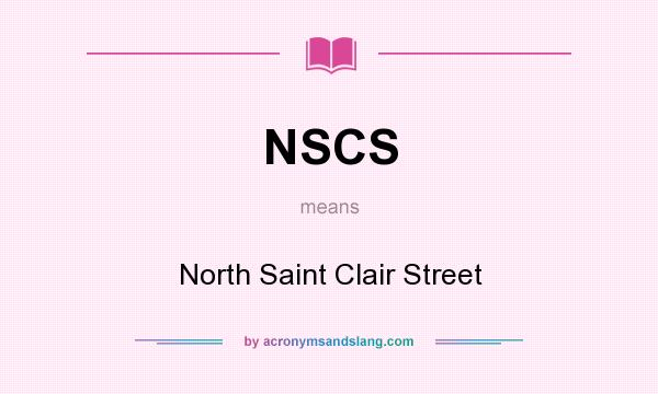 What does NSCS mean? It stands for North Saint Clair Street