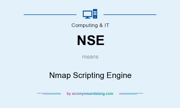 What does NSE mean? It stands for Nmap Scripting Engine
