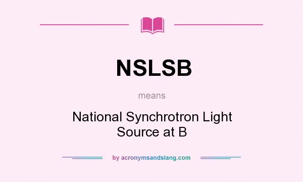 What does NSLSB mean? It stands for National Synchrotron Light Source at B