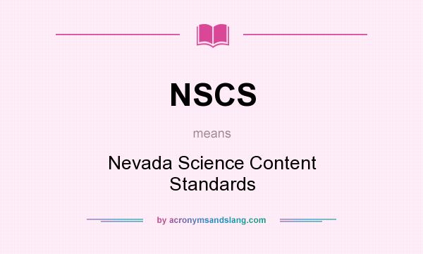 What does NSCS mean? It stands for Nevada Science Content Standards