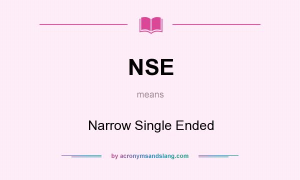What does NSE mean? It stands for Narrow Single Ended