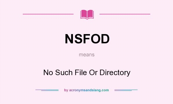 What does NSFOD mean? It stands for No Such File Or Directory
