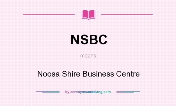 What does NSBC mean? It stands for Noosa Shire Business Centre