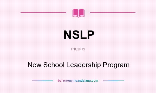 What does NSLP mean? It stands for New School Leadership Program