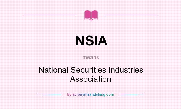 What does NSIA mean? It stands for National Securities Industries Association
