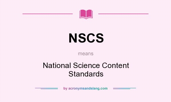 What does NSCS mean? It stands for National Science Content Standards
