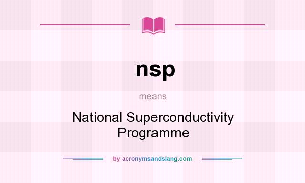 What does nsp mean? It stands for National Superconductivity Programme
