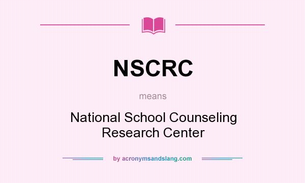 What does NSCRC mean? It stands for National School Counseling Research Center