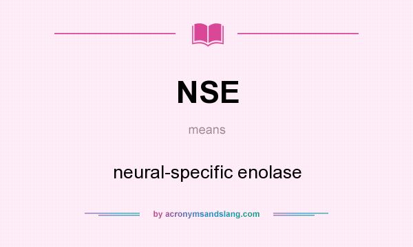 What does NSE mean? It stands for neural-specific enolase