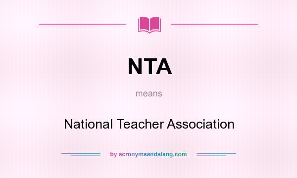 What does NTA mean? It stands for National Teacher Association