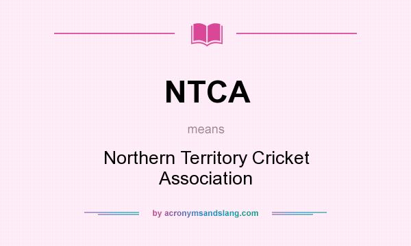 What does NTCA mean? It stands for Northern Territory Cricket Association