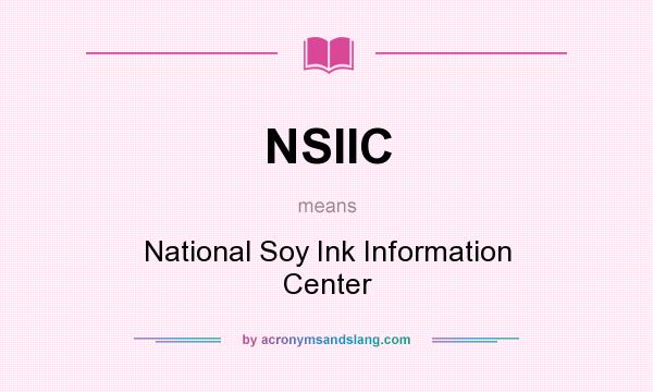 What does NSIIC mean? It stands for National Soy Ink Information Center