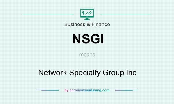 What does NSGI mean? It stands for Network Specialty Group Inc