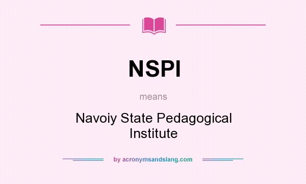 What does NSPI mean? It stands for Navoiy State Pedagogical Institute