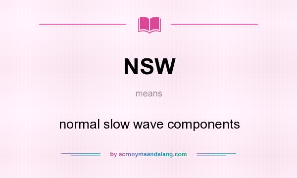 What does NSW mean? It stands for normal slow wave components