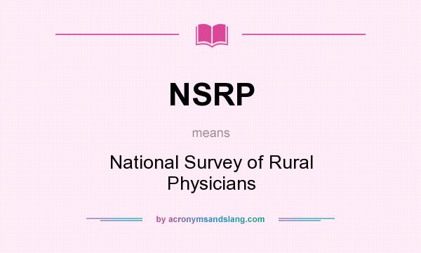 What does NSRP mean? It stands for National Survey of Rural Physicians