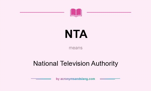 What does NTA mean? It stands for National Television Authority