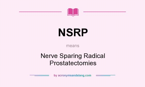 What does NSRP mean? It stands for Nerve Sparing Radical Prostatectomies