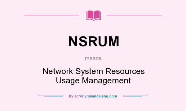 What does NSRUM mean? It stands for Network System Resources Usage Management