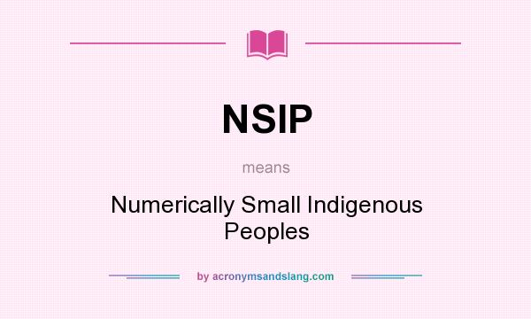 What does NSIP mean? It stands for Numerically Small Indigenous Peoples
