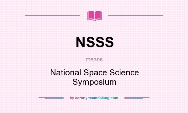 What does NSSS mean? It stands for National Space Science Symposium
