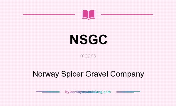 What does NSGC mean? It stands for Norway Spicer Gravel Company