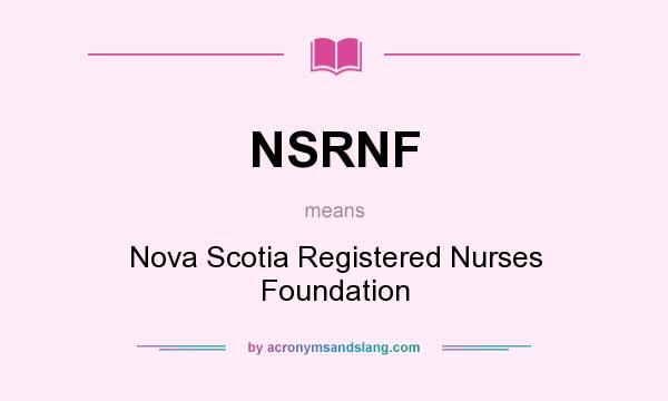 What does NSRNF mean? It stands for Nova Scotia Registered Nurses Foundation