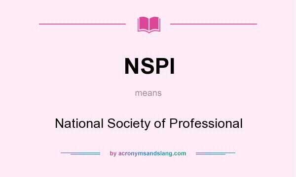What does NSPI mean? It stands for National Society of Professional