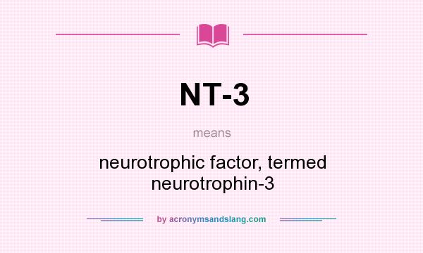 What does NT-3 mean? It stands for neurotrophic factor, termed neurotrophin-3