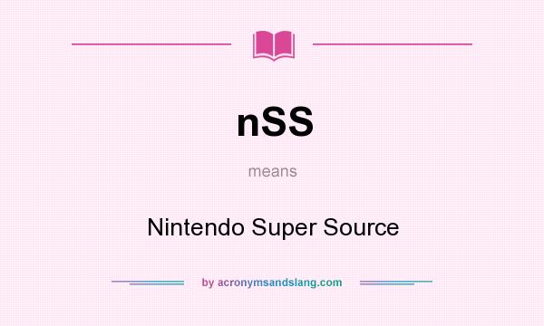 What does nSS mean? It stands for Nintendo Super Source