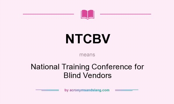What does NTCBV mean? It stands for National Training Conference for Blind Vendors