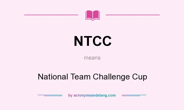 What does NTCC mean? It stands for National Team Challenge Cup