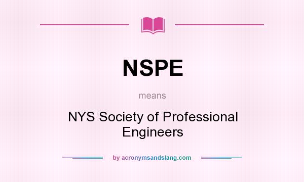 What does NSPE mean? It stands for NYS Society of Professional Engineers