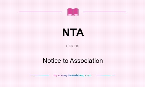 What does NTA mean? It stands for Notice to Association
