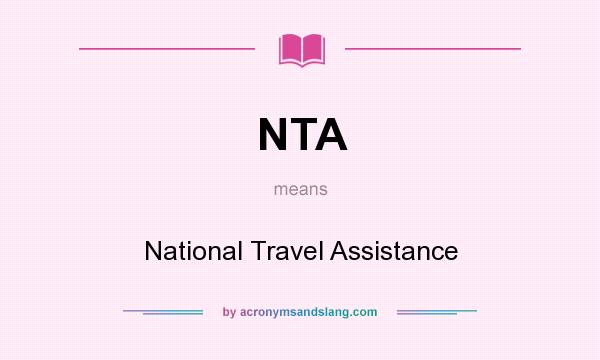 What does NTA mean? It stands for National Travel Assistance