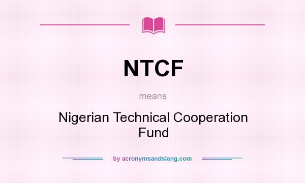 What does NTCF mean? It stands for Nigerian Technical Cooperation Fund