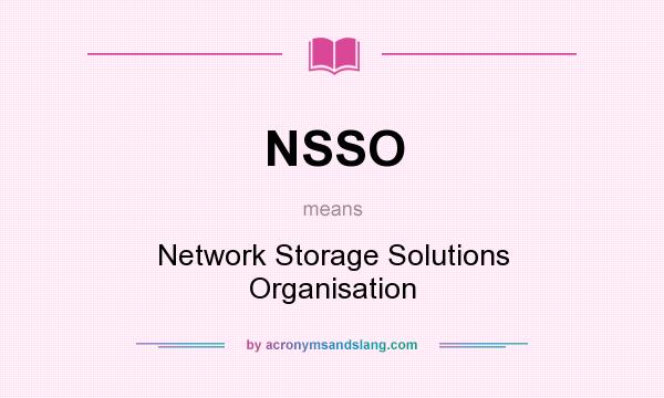 What does NSSO mean? It stands for Network Storage Solutions Organisation