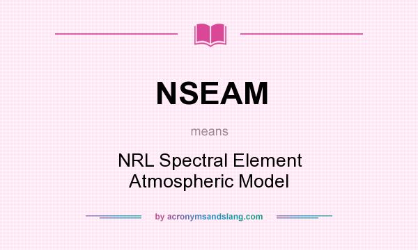 What does NSEAM mean? It stands for NRL Spectral Element Atmospheric Model