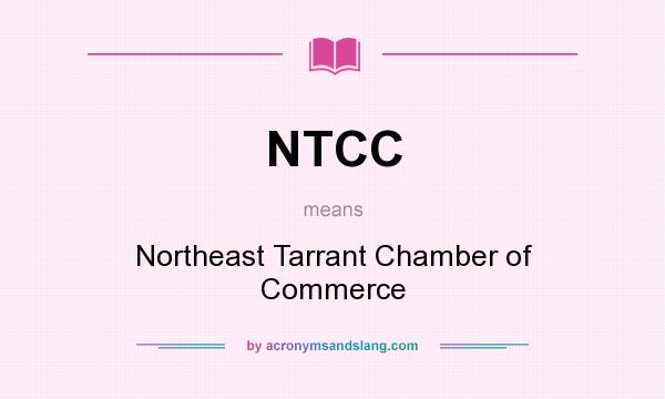 What does NTCC mean? It stands for Northeast Tarrant Chamber of Commerce