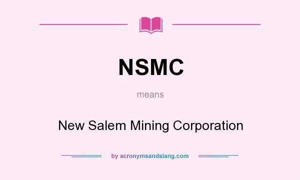 What does NSMC mean? It stands for New Salem Mining Corporation